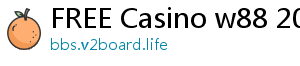 FREE Casino w88 2019